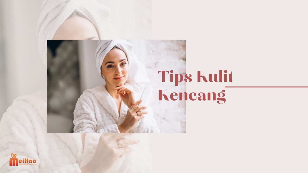 6 Tips Menjaga Kulit Tetap Kencang