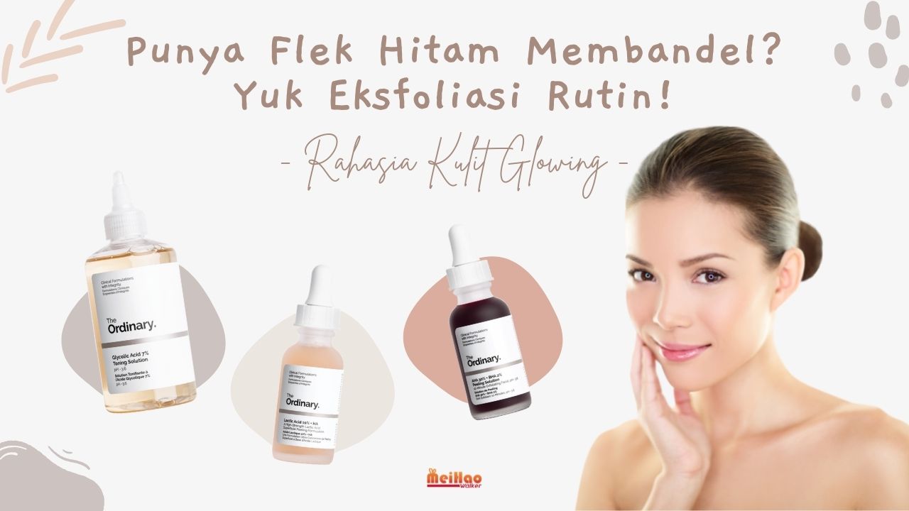 Punya Flek Hitam Membandel? Yuk Eksfoliasi Rutin!