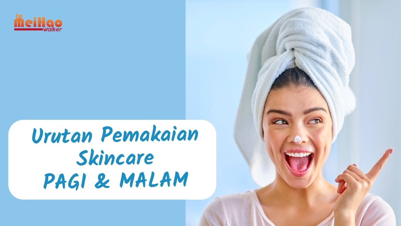 Urutan Pemakaian Skincare Pagi & Malam