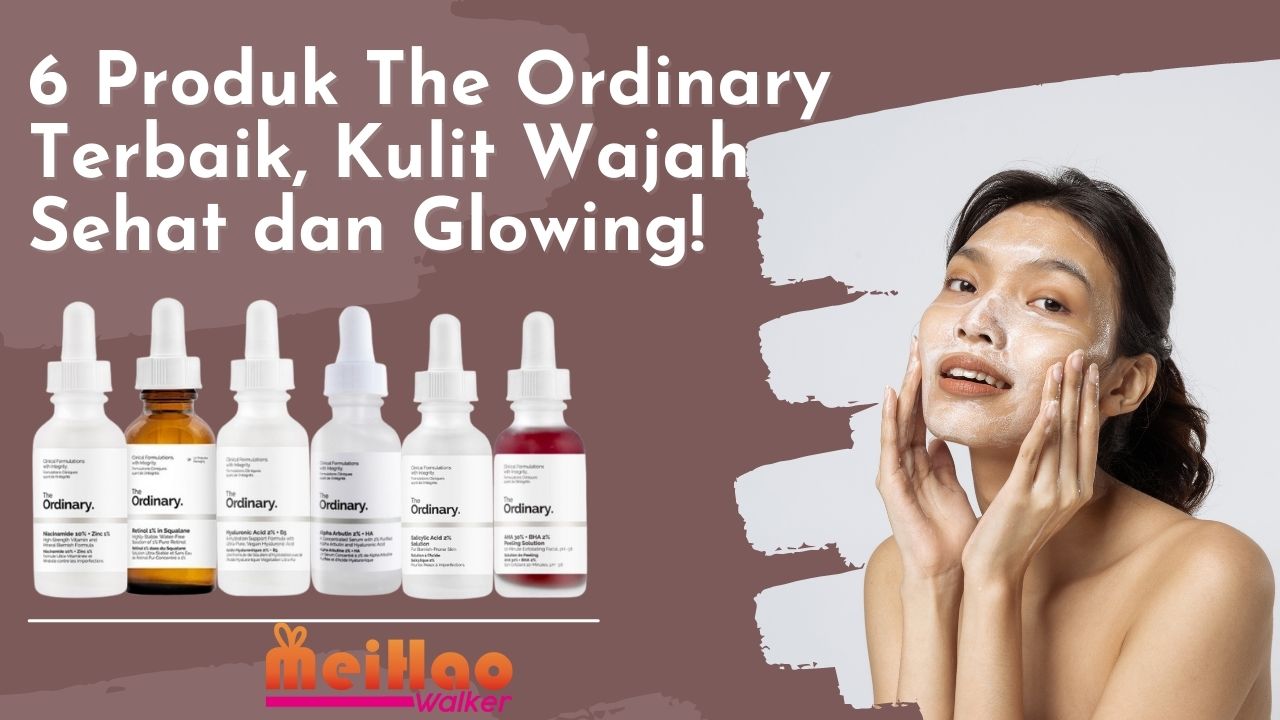 6 Produk The Ordinary Terbaik, Kulit Wajah Sehat dan Glowing!