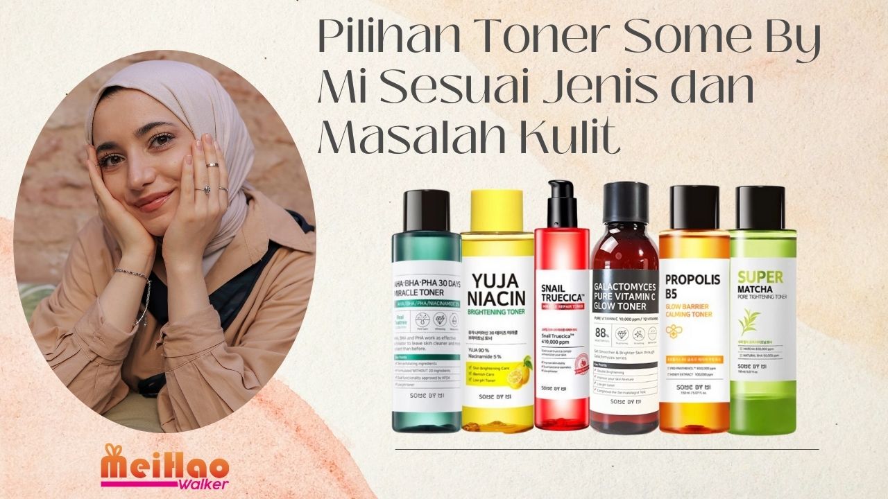 Pilihan Toner Some By Mi Sesuai Jenis dan Masalah Kulit !