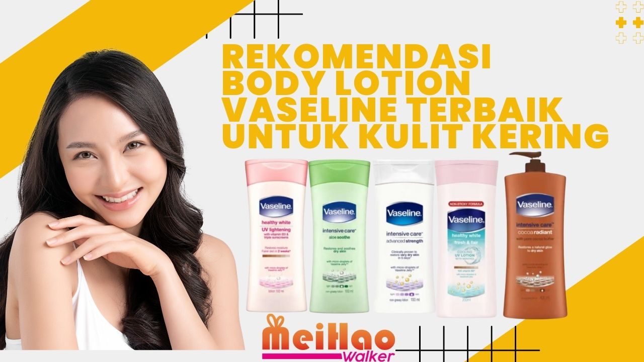 5 Rekomendasi Body Lotion Vaseline Terbaik untuk Kulit Kering